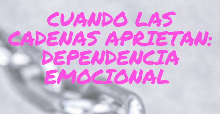 Cuando las cadenas aprietan dependencia emocional